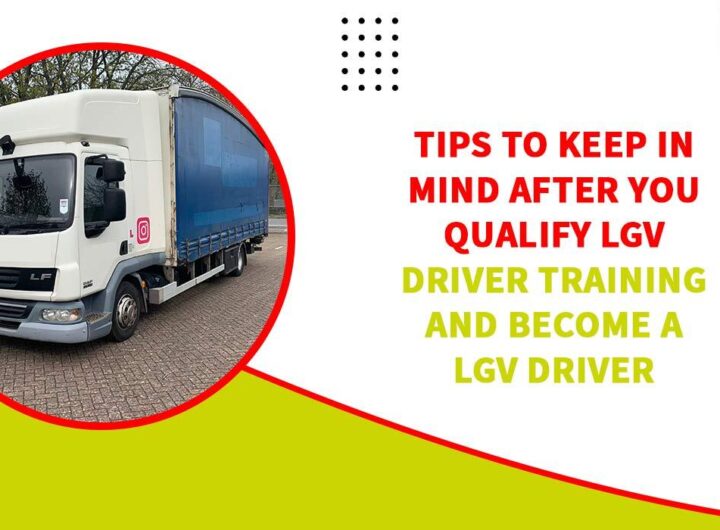Tips to keep in mind after you qualify for LGV driver training and become an LGV driver