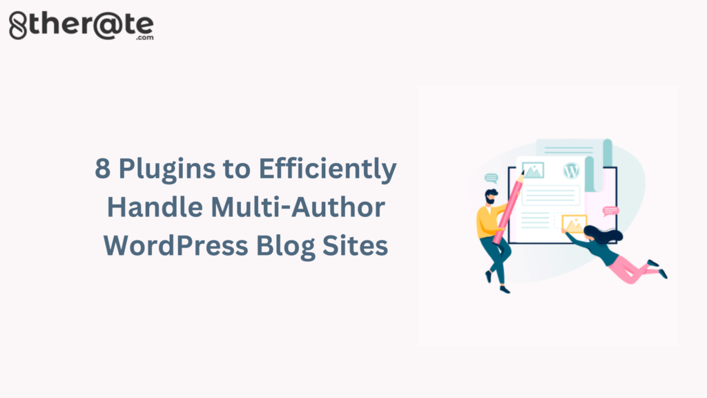 8 Plugins To Efficiently Handle Multi-author Wordpress Blog Sites (1)