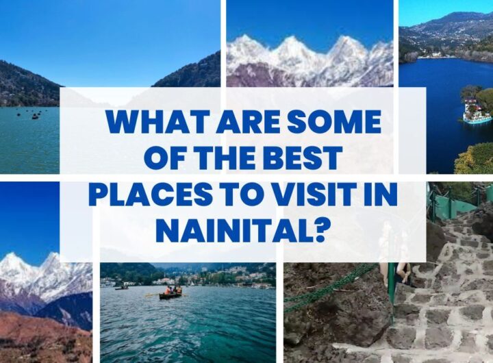 What Are Some Of The Best Places To Visit In Nainital